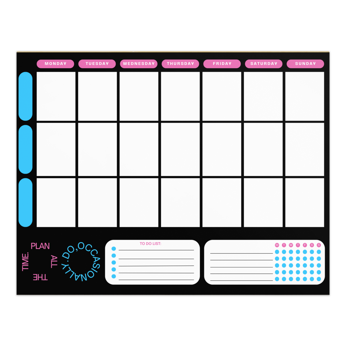 Plan all the time. Do occasionally Weekly Planner